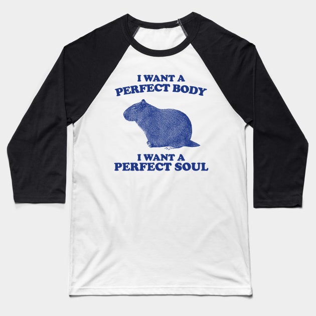 I Want A Perfect Body I Want A Perfect Soul, Funny Capybara Meme, Capybara Baseball T-Shirt by Drawings Star